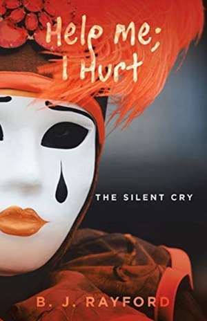 Help Me; I Hurt de B. J. Rayford