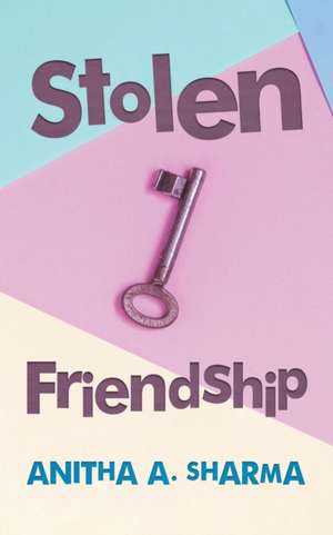 Stolen Friendship de Anitha A. Sharma