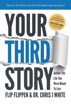 Your Third Story: Author the Life You Were Meant to Live de Flip Flippen