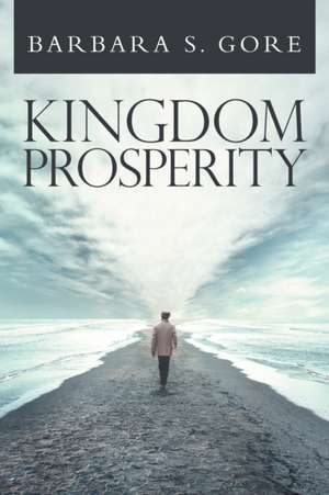 Kingdom Prosperity de Barbara S. Gore