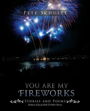 You Are My Fireworks de Pete Schulte