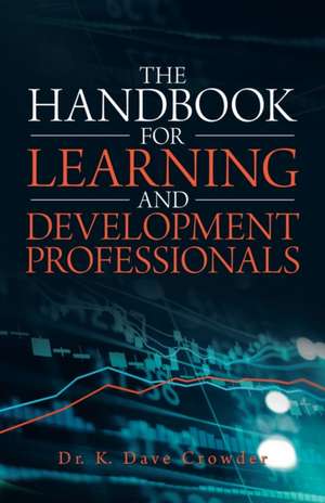 The Handbook for Learning and Development Professionals de K. Dave Crowder