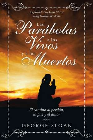 Las Parábolas a Los Vivos Y a Los Muertos de George Sloan