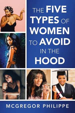 The Five Types of Women to Avoid in the Hood de Mcgregor Philippe