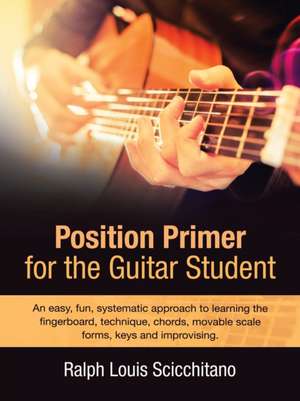 Position Primer for the Guitar Student de Ralph Louis Scicchitano