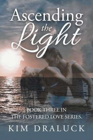 Ascending the Light de Kim Draluck