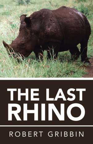 The Last Rhino de Robert Gribbin