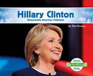 Hillary Clinton: Remarkable American Politician de Dan Kinney