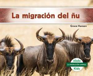 La Migración del Ñu (Wildebeest Migration) (Spanish Version) de Grace Hansen