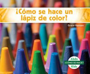 Como Se Hace un Lapiz de Color? = How Is a Crayon Made? de Grace Hansen