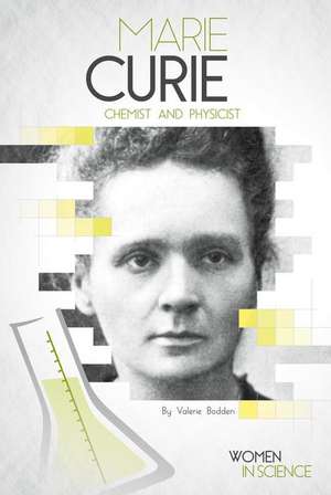 Marie Curie: Chemist and Physicist de Valerie Bodden