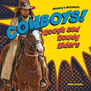 Cowboys! Rough and Rowdy Riders de Kelly Doudna