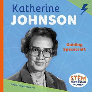 Katherine Johnson: Guiding Spacecraft de Megan Borgert-Spaniol