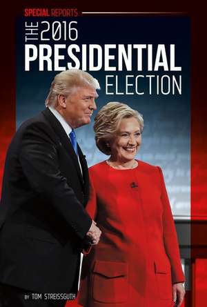 The 2016 Presidential Election de Tom Streissguth