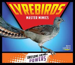 Lyrebirds: Master Mimics de Katie Lajiness