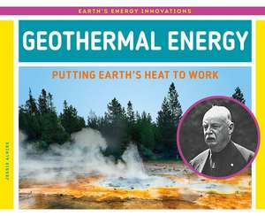 Geothermal Energy: Putting Earth's Heat to Work de Jessie Alkire