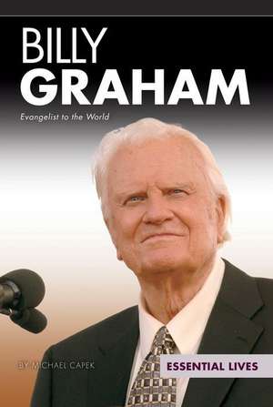 Billy Graham: Evangelist to the World de Michael Capek