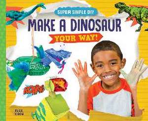 Make a Dinosaur Your Way! de Elsie Olson