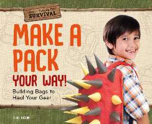 Make a Pack Your Way!: Building Bags to Haul Your Gear de Elsie Olson