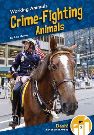 Crime-Fighting Animals de Julie Murray