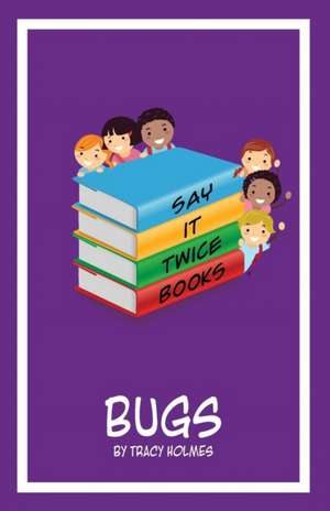 Say It Twice Books 'bugs' de Tracy Holmes