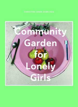 Community Garden for Lonely Girls de Christine Shan Shan Hou