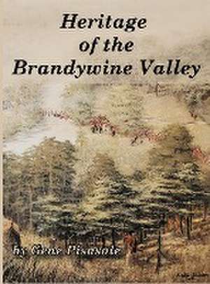 Heritage of the Brandywine Valley de Gene Pisasale