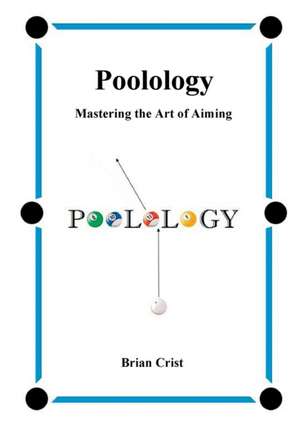 Poolology - Mastering the Art of Aiming de Brian Crist