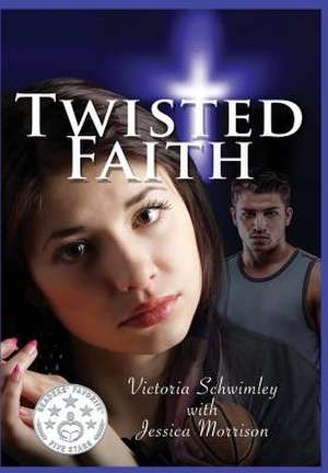 Twisted Faith de Victoria Schwimley