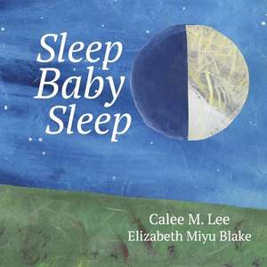 Sleep, Baby, Sleep de Calee M. Lee