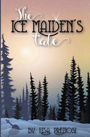 The Ice Maiden's Tale de Lisa Preziosi