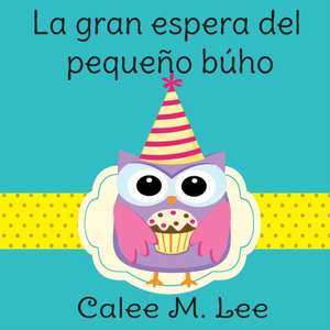 La gran espera del pequeño búho de Calee M. Lee