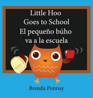 Little Hoo goes to school / El pequeño búho va a la escuela de Brenda Ponnay