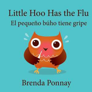 Little Hoo has the Flu / El pequeño búho tiene gripe de Brenda Ponnay