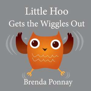 Little Hoo Gets the Wiggles Out de Brenda Ponnay