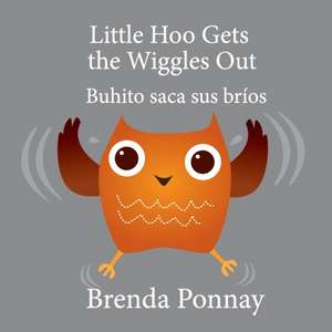 Little Hoo Gets the Wiggles Out / Buhito saca sus bríos de Brenda Ponnay