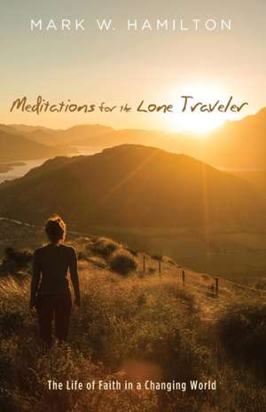 Meditations for the Lone Traveler de Mark W. Hamilton