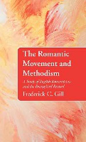 The Romantic Movement and Methodism de Frederick C Gill