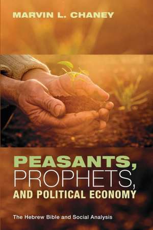 Peasants, Prophets, and Political Economy de Marvin L. Chaney