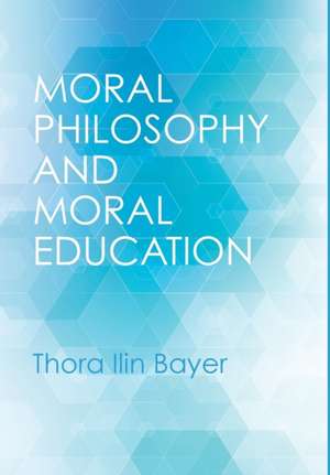 Moral Philosophy and Moral Education de Thora Ilin Bayer