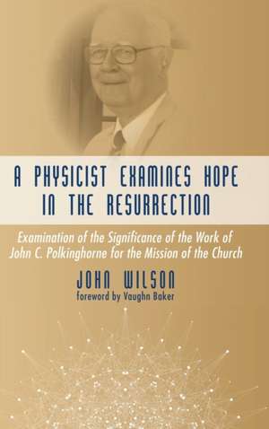 A Physicist Examines Hope in the Resurrection de John Wilson