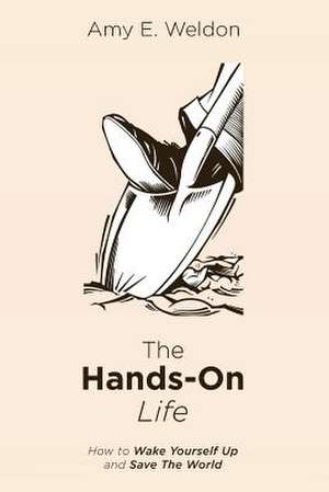 The Hands-On Life de Amy E. Weldon