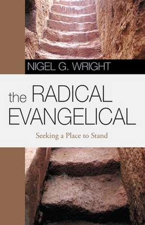 The Radical Evangelical de Nigel G. Wright