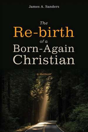 The Re-birth of a Born-Again Christian de James A. Sanders