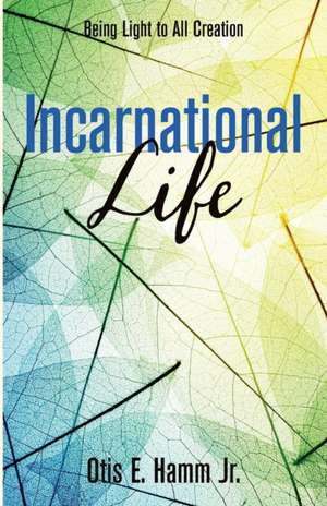 Incarnational Life de Otis Edgar Jr. Hamm