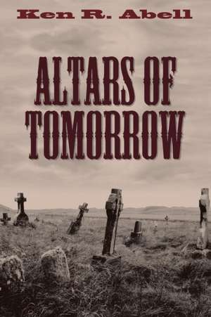 Altars of Tomorrow de Ken R. Abell