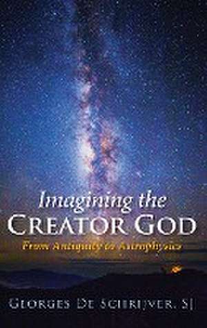 Imagining the Creator God de Georges S. J. De Schrijver