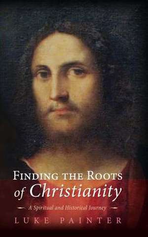 Finding the Roots of Christianity de Painter, Luke