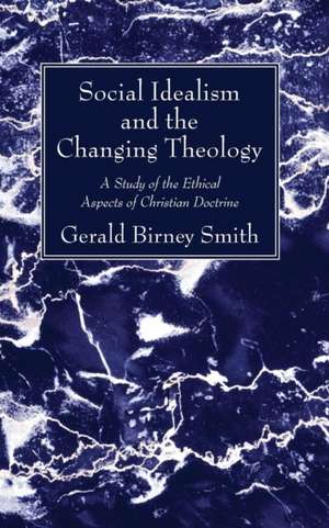 Social Idealism and the Changing Theology de Smith, Gerald Birney