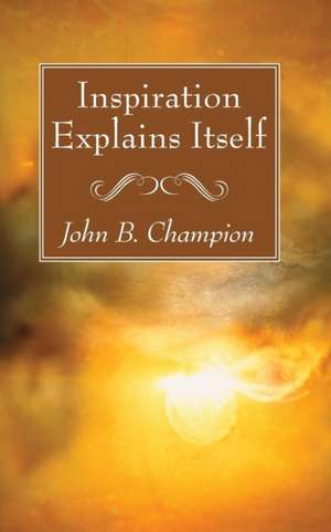 Inspiration Explains Itself de John B. Champion